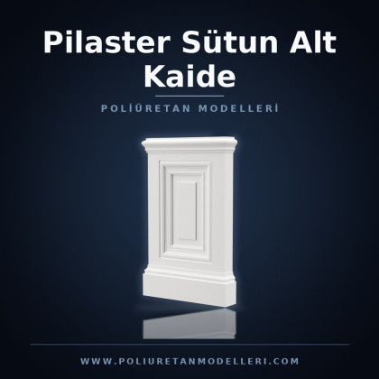 Pilaster Sütun Alt Kaide Poliüretan Pilaster Sütun Alt Kaide Modelleri üretici firma. Poliüretan Pilaster Sütun Alt Kaide özellikleri, Poliüretan Pilaster Sütun